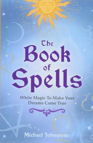 The Book of Spells by Michael Johnstone