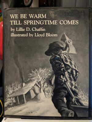 We Be Warm Till Springtime Comes by Lillie D. Chaffin, Lloyd Bloom