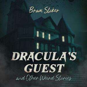 Dracula's Guest and Other Weird Stories by 