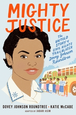 Mighty Justice (Young Readers' Edition): The Untold Story of Civil Rights Trailblazer Dovey Johnson Roundtree by Katie McCabe, Dovey Johnson Roundtree