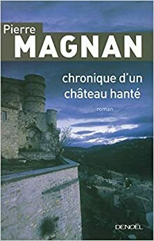 Chronique d'un château hanté by Pierre Magnan