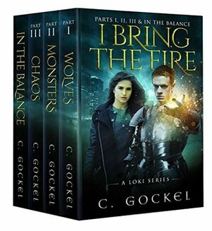I Bring the Fire Parts I, II, III, & In the Balance by C. Gockel