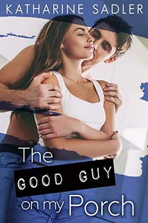 The Good Guy on my Porch by Katharine Sadler