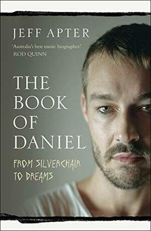 The Book of Daniel: From Silverchair to DREAMS by Jeff Apter