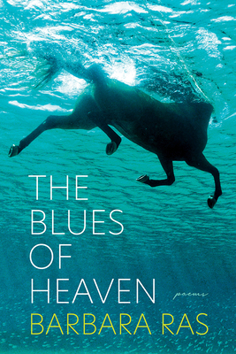The Blues of Heaven: Poems by Barbara Ras