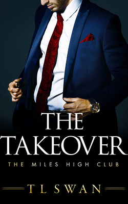 The Takeover by T.L. Swan