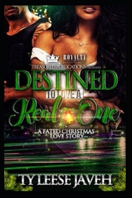 Destined To Love A Real One: A Fated Christmas Love Story by Ty Leese Javeh