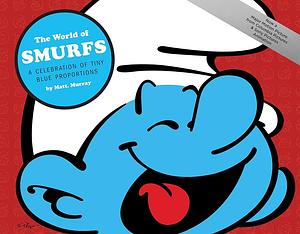 The World of Smurfs: A Celebration of Tiny Blue Proportions by Matt Murray