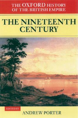 The Oxford History of the British Empire: Volume III: The Nineteenth Century by 