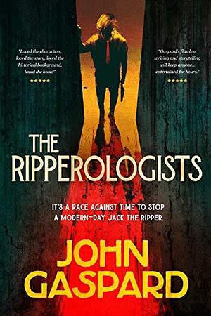 The Ripperologists: The Thrilling Chase to Stop a Modern-Day Jack the Ripper by John Gaspard, John Gaspard