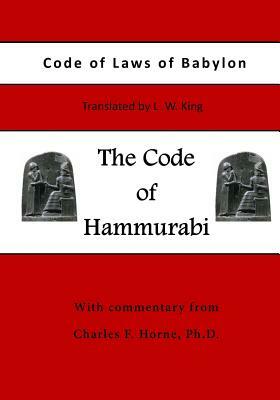 The Code of Hammurabi: Code of Laws of Babylon by Hammurabi, Charles F. Horne