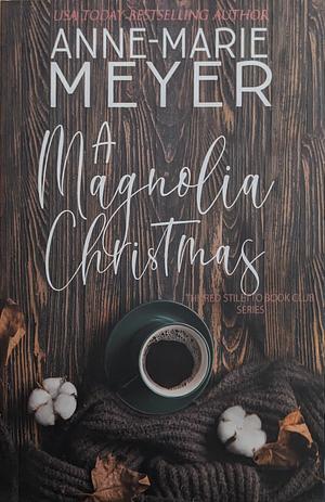 A Magnolia Christmas by Anne-Marie Meyer