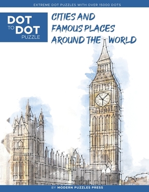 Cities and Famous Places Around The World - Dot to Dot Puzzle (Extreme Dot Puzzles with over 15000 dots): Extreme Dot to Dot Books for Adults - Challe by Catherine Adams, Modern Puzzles Press