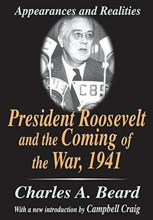 President Roosevelt and the Coming of the War, 1941: Appearances and Realities by Charles Beard
