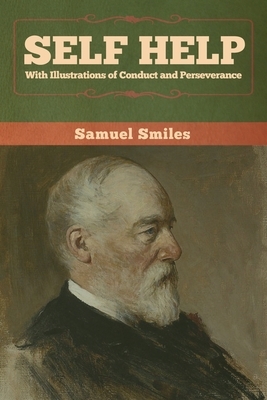 Self Help with Illustrations of Conduct and Perseverance by Samuel Smiles