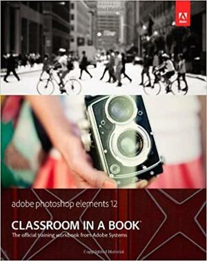 Adobe Photoshop Elements 12 Classroom in a Book with Access Code by Adobe Creative Team