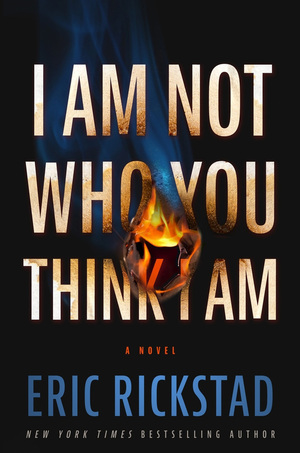 I Am Not Who You Think I Am by Eric Rickstad