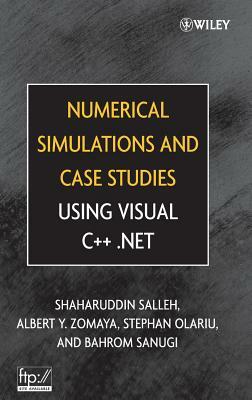 Numerical Simulations and Case Studies Using Visual C++.Net by Stephan Olariu, Albert Y. Zomaya, Shaharuddin Salleh