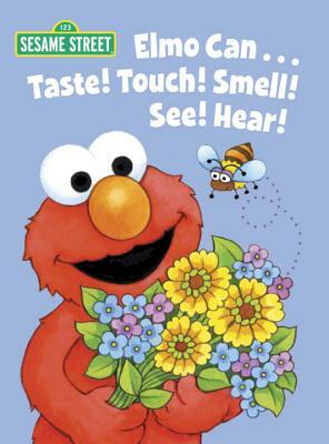 Elmo Can... Taste! Touch! Smell! See! Hear! (Sesame Street) by Michaela Muntean