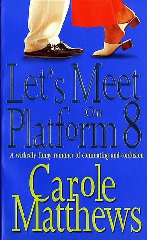 Let's Meet on Platform 8 by Carole Matthews