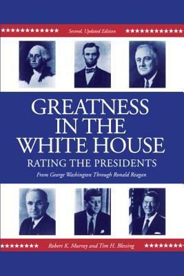 Greatness in the White House: Rating the Presidents, from Washington Through Ronald Reagan by Robert Murray, Tim Blessing
