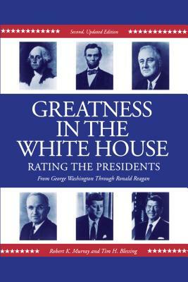 Greatness in the White House: Rating the Presidents, from Washington Through Ronald Reagan by Tim Blessing, Robert Murray