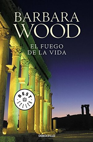 El fuego de la vida by Barbara Wood