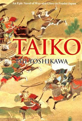 Taiko: An Epic Novel of War and Glory in Feudal Japan by Eiji Yoshikawa