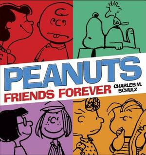 Peanuts: Friends Forever by Charles M. Schulz
