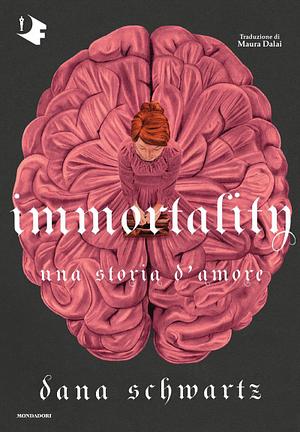 Immortality Una storia d'amore by Dana Schwartz
