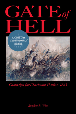 Gate of Hell: Campaign for Charleston Harbor, 1863 by Stephen R. Wise