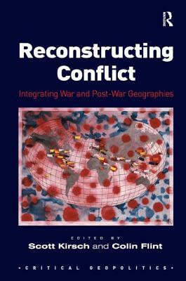 Reconstructing Conflict: Integrating War and Post-War Geographies by 