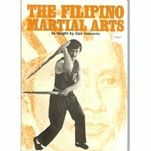 The Filipino Martial Arts as Taught by Dan Inosanto by Dan Inosanto