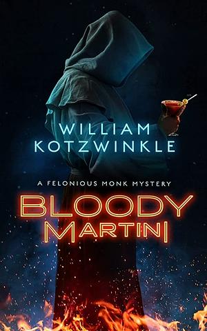 Bloody Martini: A Felonious Monk Mystery by William Kotzwinkle