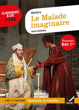 Le Malade imaginaire: suivi du parcours « Spectacle et comédie » by Molière, Molière, Nora Nadifi, Hubert Curial