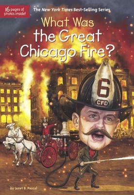 What Was the Great Chicago Fire? by Janet Pascal