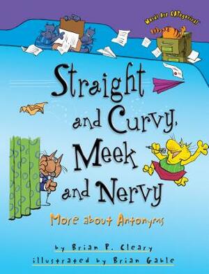 Straight and Curvy, Meek and Nervy: More about Antonyms by Brian P. Cleary