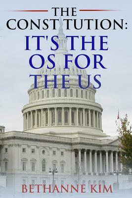 The Constitution: It's the OS for the US by Bethanne Kim, Liz Long