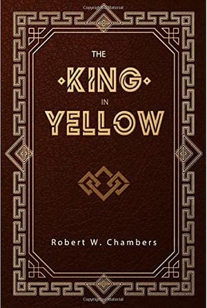 The King in Yellow by Robert W. Chambers