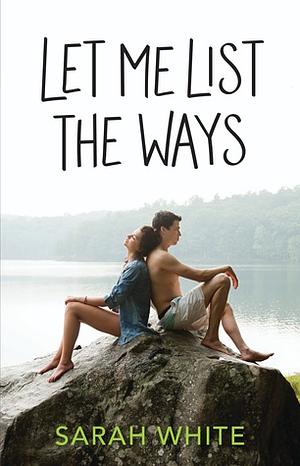 Let Me List the Ways by Sarah White