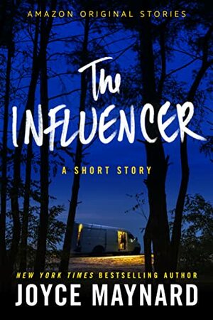 The Influencer: A Short Story by Joyce Maynard