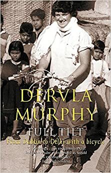 Full Tilt: From Dublin to Delhi with a Bicycle by Dervla Murphy