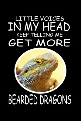 Little Voices In My Head Keep Telling Me Get More Bearded Dragons: Funny Animal Collection by Marko Marcus