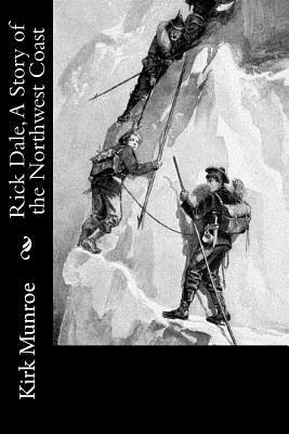 Rick Dale, A Story of the Northwest Coast by Kirk Munroe