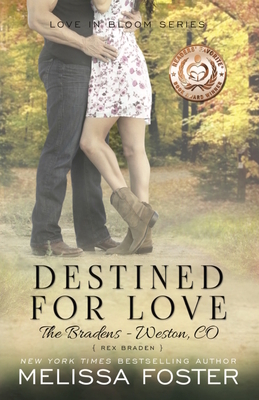 Destined for Love (Love in Bloom: The Bradens): Rex Braden by Melissa Foster
