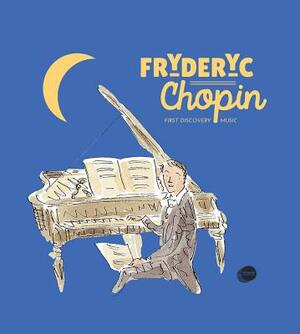 Fryderyk Chopin by Catherine Weill