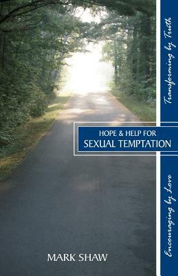 Hope and Help for Sexual Temptation by Mark E. Shaw