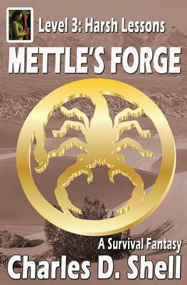 Mettle's Forge Level 3: Harsh Lessons by Charles D. Shell