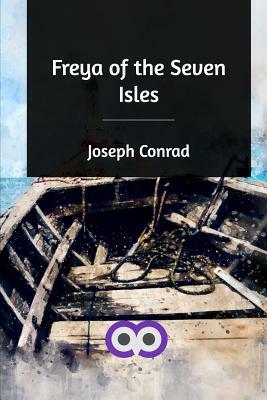 Freya of the Seven Isles by Joseph Conrad