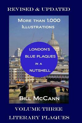 London's Blue Plaques in a Nutshell: Volume Three: Literary Plaques by Bill McCann